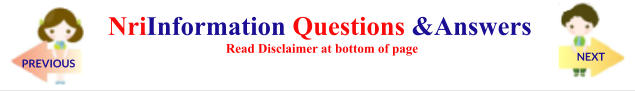 NriInformation Questions &Answers  Read Disclaimer at bottom of page PREVIOUS NEXT