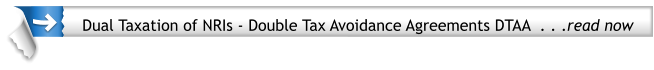 Dual Taxation of NRIs - Double Tax Avoidance Agreements DTAA  . . .read now