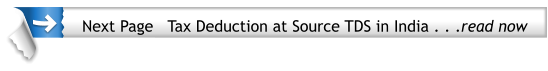 Next Page   Tax Deduction at Source TDS in India . . .read now