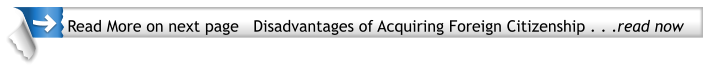 Read More on next page   Disadvantages of Acquiring Foreign Citizenship . . .read now