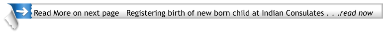 Read More on next page   Registering birth of new born child at Indian Consulates . . .read now