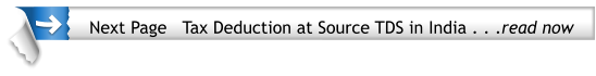 Next Page   Tax Deduction at Source TDS in India . . .read now