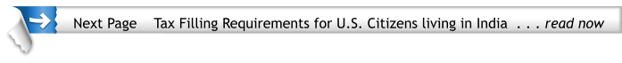 Next Page    Tax Filling Requirements for U.S. Citizens living in India  . . . read now