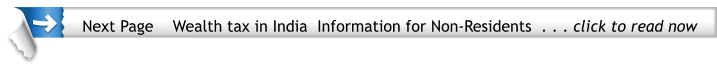 Next Page    Wealth tax in India  Information for Non-Residents  . . . click to read now