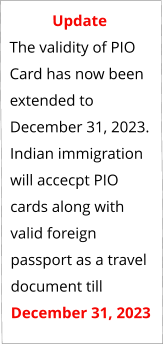 UpdateThe validity of PIO Card has now been extended to December 31, 2023. Indian immigration will accecpt PIO cards along with valid foreign passport as a travel document till December 31, 2023