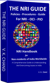 THE NRI GUIDE        V. K. CHAND THE NRI GUIDE  Policies - Procedures - Guide For NRI - OCI - PIO   A Comprehensive Guide to Understanding  And Overcoming Issues in India NRI Handbook