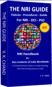 THE NRI GUIDE        V. K. CHAND THE NRI GUIDE  Policies - Procedures - Guide For NRI - OCI - PIO   A Comprehensive Guide to Understanding  And Overcoming Issues in India NRI Handbook NEW! EDITION